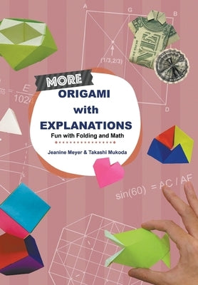 More Origami with Explanations: Fun with Folding and Math Paperback World Scientific Publishing Company