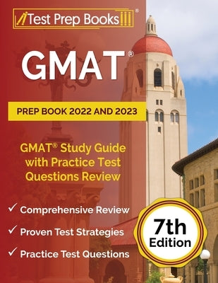 GMAT Prep Book 2022 and 2023: GMAT Study Guide with Practice Test Questions Review [7th Edition] Paperback Test Prep Books