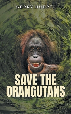 Save the Orangutans Paperback Litprime Solutions