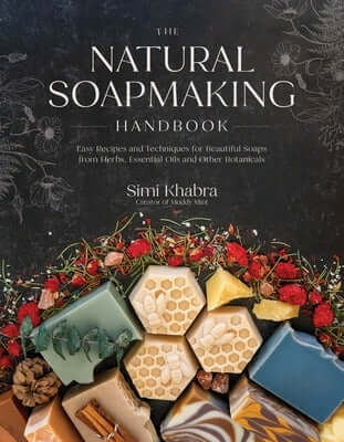 The Natural Soapmaking Handbook: Easy Recipes and Techniques for Beautiful Soaps from Herbs, Essential Oils and Other Botanicals Paperback Page Street Publishing