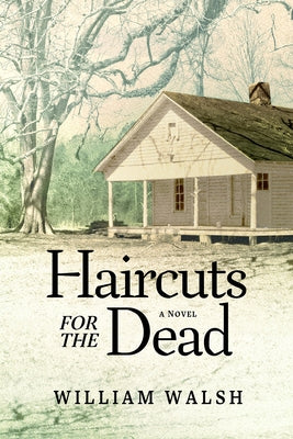 Haircuts for the Dead by Walsh, William