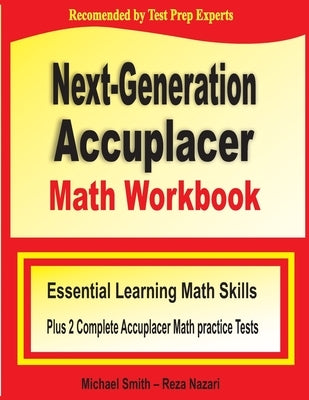 Next-Generation Accuplacer Math Workbook: Essential Learning Math Skills Plus Two Complete Accuplacer Math Practice Tests Paperback Math Notion