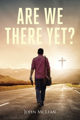 Are We There Yet? Paperback Christian Faith Publishing