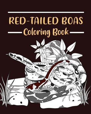 Red-Tailed Boas Coloring Book: Pet Coloring Pages, Gifts for Snake Lovers, Reptilia Coloring Painting Paperback Blurb