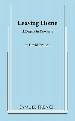 Leaving Home Paperback Samuel French, Inc.
