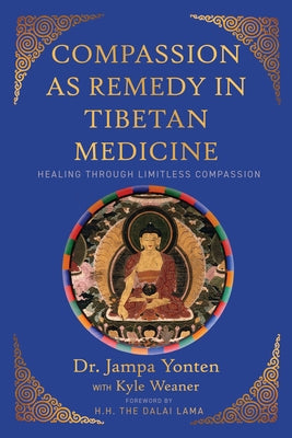 Compassion as Remedy in Tibetan Medicine: Healing Through Limitless Compassion Paperback Monkfish Book Publishing