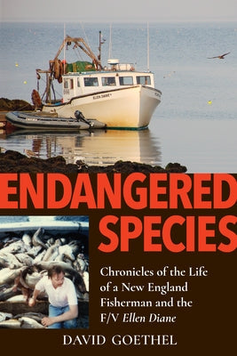 Endangered Species: Chronicles of the Life of a New England Fisherman and the F/V Ellen Diane Paperback Peter E. Randall David Goethel