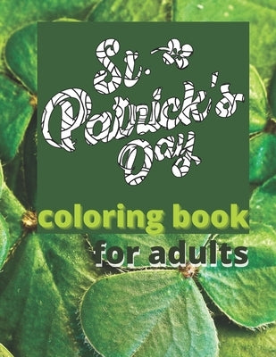 St. Patrick´s Day Coloring Book for Adults: 30 detailed designs, but not too busy for different levels of colorists - 8.5 x 11 inch Paperback Independently Published