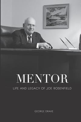 Mentor: Life and Legacy of Joe Rosenfield Paperback Business Publications Corporation Inc.