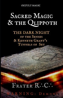 Occult Magic: Sacred Magic & the Qlippoth: The Dark Night of the Senses & Kenneth Grant's Tunnels of Set Paperback Independently Published