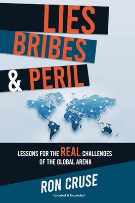 Lies, Bribes & Peril: Lessons for the REAL Challenges of the Global Arena Paperback Independently Published