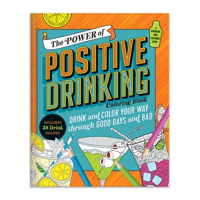 The Power of Positive Drinking Coloring and Cocktail Book Paperback Galison