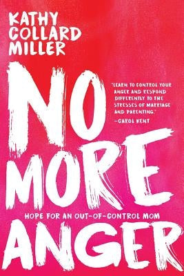 No More Anger: Hope for the Out-of-Control Mom Paperback Elk Lake Publishing Inc