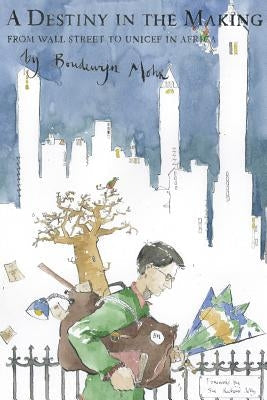 A Destiny in the Making: From Wall Street to Unicef in Africa Paperback Grosvenor House Publishing Limited