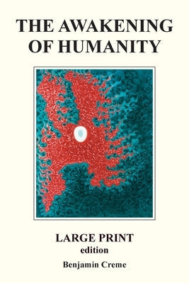 The Awakening Of Humanity - Large Print edition by Creme, Benjamin
