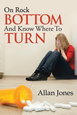 On Rock Bottom and Know Where to Turn Paperback Trafford Publishing