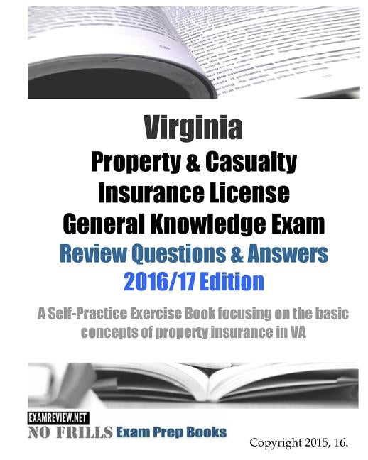 Virginia Property & Casualty Insurance License General Knowledge Exam Review Questions & Answers 2016/17 Edition: A Self-Practice Exercise Book focusi Paperback Createspace Independent Publishing Platform
