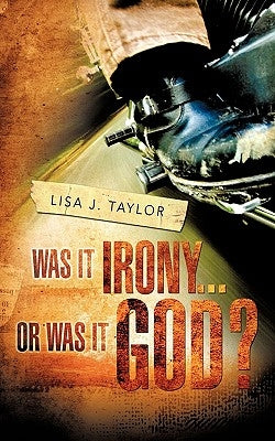 Was It Irony...Or Was It God? Paperback Xulon Press