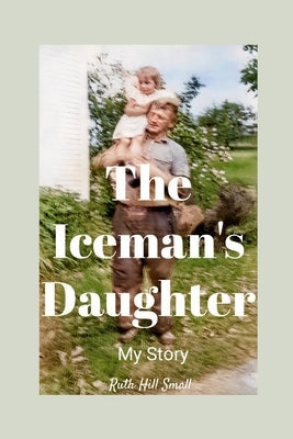 The Iceman's Daughter: My Story by Hill-Small, Ruth