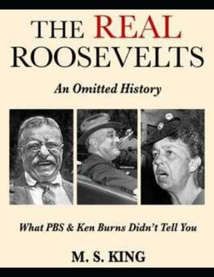 The REAL Roosevelts: What Ken Burns & PBS Didn't Tell You Paperback Independently Published