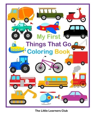 My First Things That Go Coloring Book - 45 Simple Coloring Pages for Toddlers Paperback Blurb
