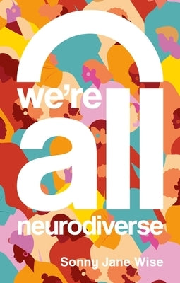 We're All Neurodiverse: How to Build a Neurodiversity-Affirming Future and Challenge Neuronormativity Paperback Jessica Kingsley Publishers