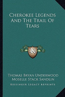 Cherokee Legends And The Trail Of Tears Paperback Kessinger Publishing