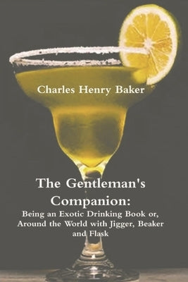 The Gentleman's Companion: Being an Exotic Drinking Book Or, Around the World with Jigger, Beaker and Flask Paperback Must Have Books