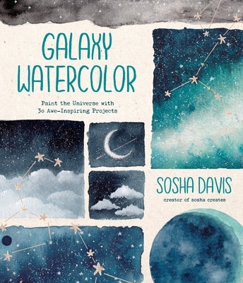 Galaxy Watercolor: Paint the Universe with 30 Awe-Inspiring Projects Paperback Page Street Publishing