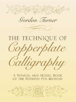 The Technique of Copperplate Calligraphy: A Manual and Model Book of the Pointed Pen Method Paperback Dover Publications