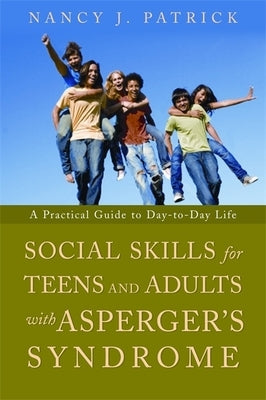 Social Skills for Teenagers and Adults with Asperger's Syndrome: A Practical Guide to Day-To-Day Life Paperback Jessica Kingsley Publishers