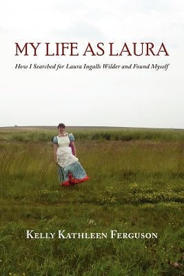 My Life as Laura: How I Searched for Laura Ingalls Wilder and Found Myself Paperback Press 53