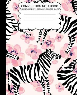 College Ruled Composition Notebook: Zebra Cute Composition Notebook College Rule 7.5 X 9.25 100 Pages Paperback Createspace Independent Publishing Platform