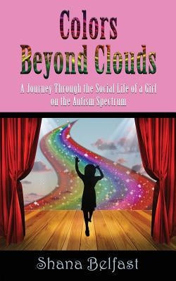 Colors Beyond Clouds: A Journey Through the Social Life of a Girl on the Autism Spectrum Paperback Abuzz Press