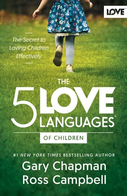 The 5 Love Languages of Children: The Secret to Loving Children Effectively by Chapman, Gary