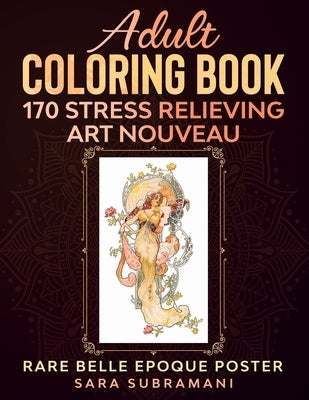 Adult Coloring Book 170 Stress Relieving Art Nouveau: Rare Belle Epoque Poster Sara Subramani Paperback Independently Published