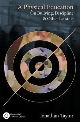 A Physical Education: On Bullying, Discipline and Other Lessons Paperback Goldsmiths Press