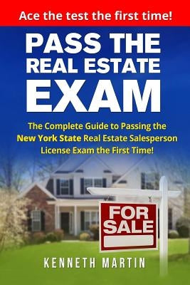Pass the Real Estate Exam: The Complete Guide to Passing the New York State Real Estate Salesperson License Exam the First Time! Paperback Createspace Independent Publishing Platform