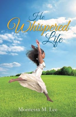 He Whispered Life Paperback Xulon Press