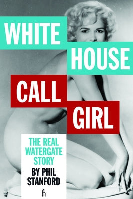 White House Call Girl: The Real Watergate Story Paperback Feral House