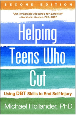 Helping Teens Who Cut, Second Edition: Using Dbt Skills to End Self-Injury Guilford Publications