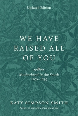 We Have Raised All of You: Motherhood in the South, 1750-1835 Paperback LSU Press