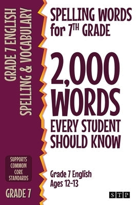 Spelling Words for 7th Grade: 2,000 Words Every Student Should Know (Grade 7 English Ages 12-13) Stp Books