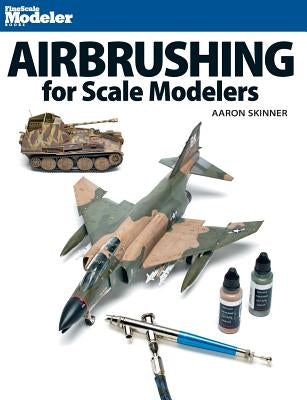 Airbrushing for Scale Modelers Paperback Kalmbach Publishing Company