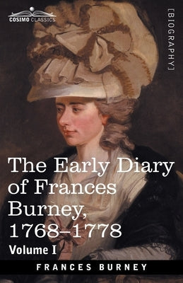 The Early Diary of Frances Burney, 1768-1778, Volume I: With a Selection from Her Correspondence and from the Journals of Her Sisters Susan and Charlo Paperback Cosimo Classics