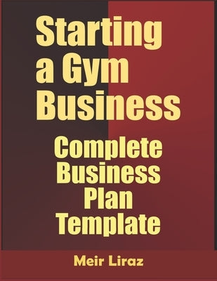 Starting a Gym Business: Complete Business Plan Template Paperback Independently Published