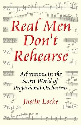 Real Men Don't Rehearse Paperback Justin Locke