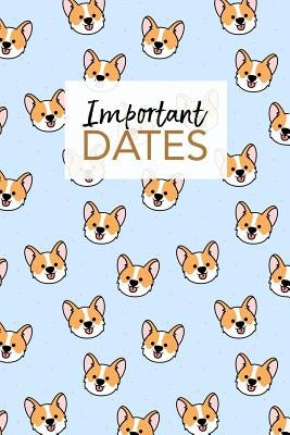 Important Dates: Birthday Anniversary and Event Reminder Book Corgi Cover Paperback Independently Published