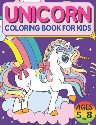 Unicorn Coloring Book For Kids Ages 5_8: High Quality Designs, Best Gift For Boys And Girls Paperback Independently Published