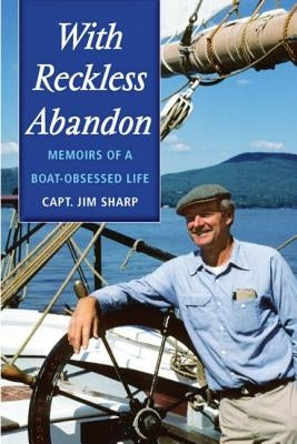 With Reckless Abandon: Memoirs of a Boat Obsessed Life Paperback Down East Books